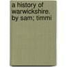 A History Of Warwickshire. By Sam; Timmi door Samuel Timmins