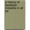 A History Of Wesleyan Missions In All Pa door William Moister