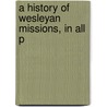 A History Of Wesleyan Missions, In All P door William Moister