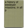 A History Of Wesleyan Missions; In All P door William Moister