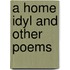 A Home Idyl And Other Poems