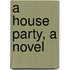 A House Party, A Novel