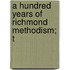 A Hundred Years Of Richmond Methodism; T