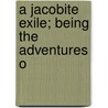 A Jacobite Exile; Being The Adventures O door George Alfred Henty