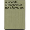 A Jacobite Stronghold Of The Church; Bei by Mary E. Ingram