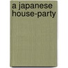 A Japanese House-Party door Sadi Grant