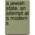 A Jewish State, An Attempt At A Modern S