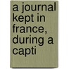 A Journal Kept In France, During A Capti door William Story