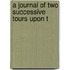 A Journal Of Two Successive Tours Upon T