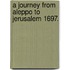 A Journey From Aleppo To Jerusalem 1697.