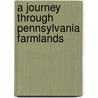 A Journey Through Pennsylvania Farmlands door Lewis Edwin Theiss
