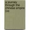 A Journey Through The Chinese Empire (Vo by Evariste R�Gis Huc