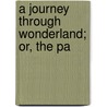 A Journey Through Wonderland; Or, The Pa door Elia Wilkinson Peattie