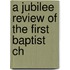 A Jubilee Review Of The First Baptist Ch