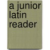 A Junior Latin Reader door Frederick Warren Sanford