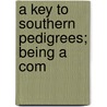 A Key To Southern Pedigrees; Being A Com by Crozier