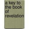 A Key To The Book Of Revelation door James Madison MacDonald