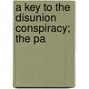 A Key To The Disunion Conspiracy; The Pa by Beverley Tucker