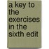 A Key To The Exercises In The Sixth Edit