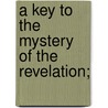 A Key To The Mystery Of The Revelation; by James L. Taylor