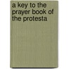 A Key To The Prayer Book Of The Protesta by Robert Whytehead