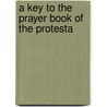 A Key To The Prayer Book Of The Protesta door Robert Whytehead