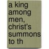 A King Among Men, Christ's Summons To Th by Mary Stewart