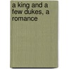 A King And A Few Dukes, A Romance door William Chambers