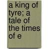 A King Of Tyre; A Tale Of The Times Of E door James Meeker Ludlow