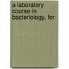 A Laboratory Course In Bacteriology, For by John Gorham