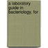 A Laboratory Guide In Bacteriology, For