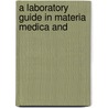A Laboratory Guide In Materia Medica And by Howard Jay Milks