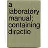 A Laboratory Manual; Containing Directio door Ira Remsen