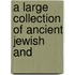 A Large Collection Of Ancient Jewish And
