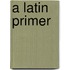 A Latin Primer