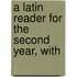 A Latin Reader For The Second Year, With