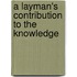 A Layman's Contribution To The Knowledge