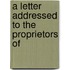 A Letter Addressed To The Proprietors Of