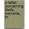 A Letter Concerning Libels, Warrants, Th door Onbekend