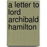 A Letter To Lord Archibald Hamilton door Lord Archibald Hamilton