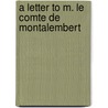 A Letter To M. Le Comte De Montalembert by George Henry Moore