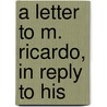 A Letter To M. Ricardo, In Reply To His by John Vallance