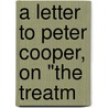 A Letter To Peter Cooper, On "The Treatm door Charles Pinckney Kirkland