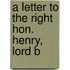 A Letter To The Right Hon. Henry, Lord B