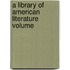A Library Of American Literature Volume