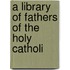 A Library Of Fathers Of The Holy Catholi