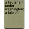 A Lieutenant Under Washington; A Tale Of door Tomlinson