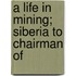 A Life In Mining; Siberia To Chairman Of