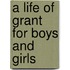 A Life Of Grant For Boys And Girls