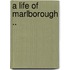 A Life Of Marlborough ..